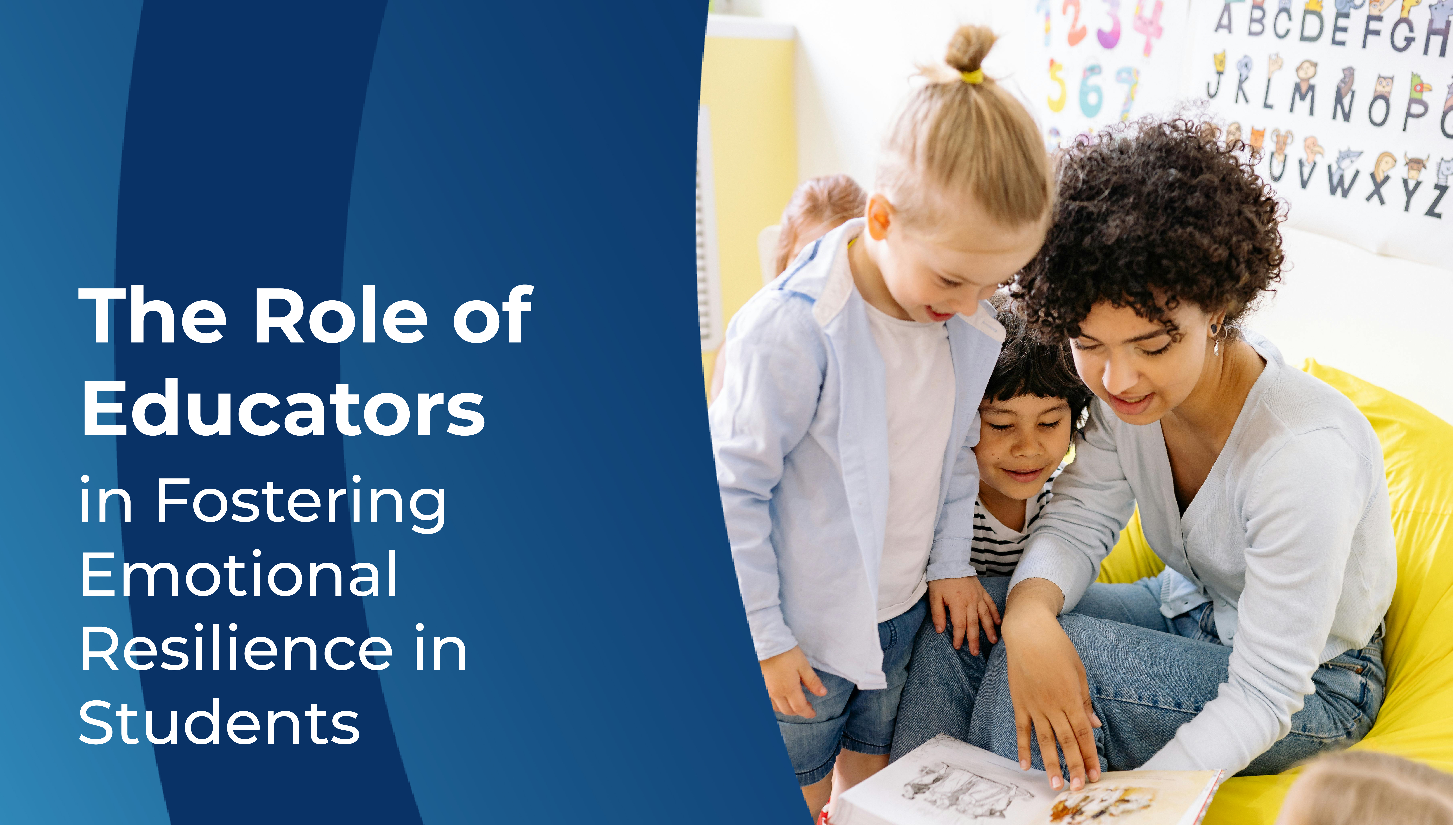 The Role of Educators in Fostering Emotional Resilience in Students
