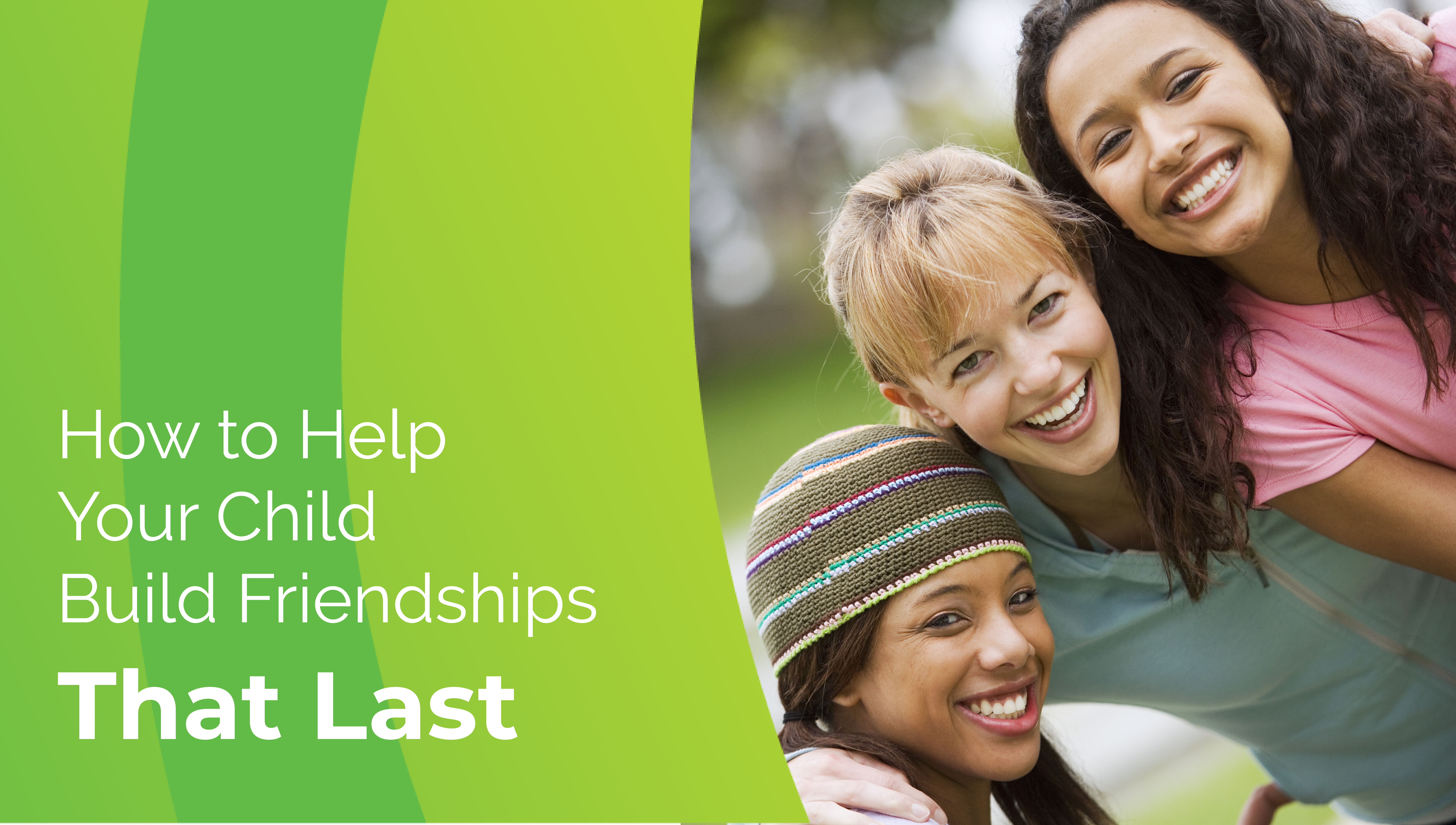 How to Help Your Child Build Friendships That Last