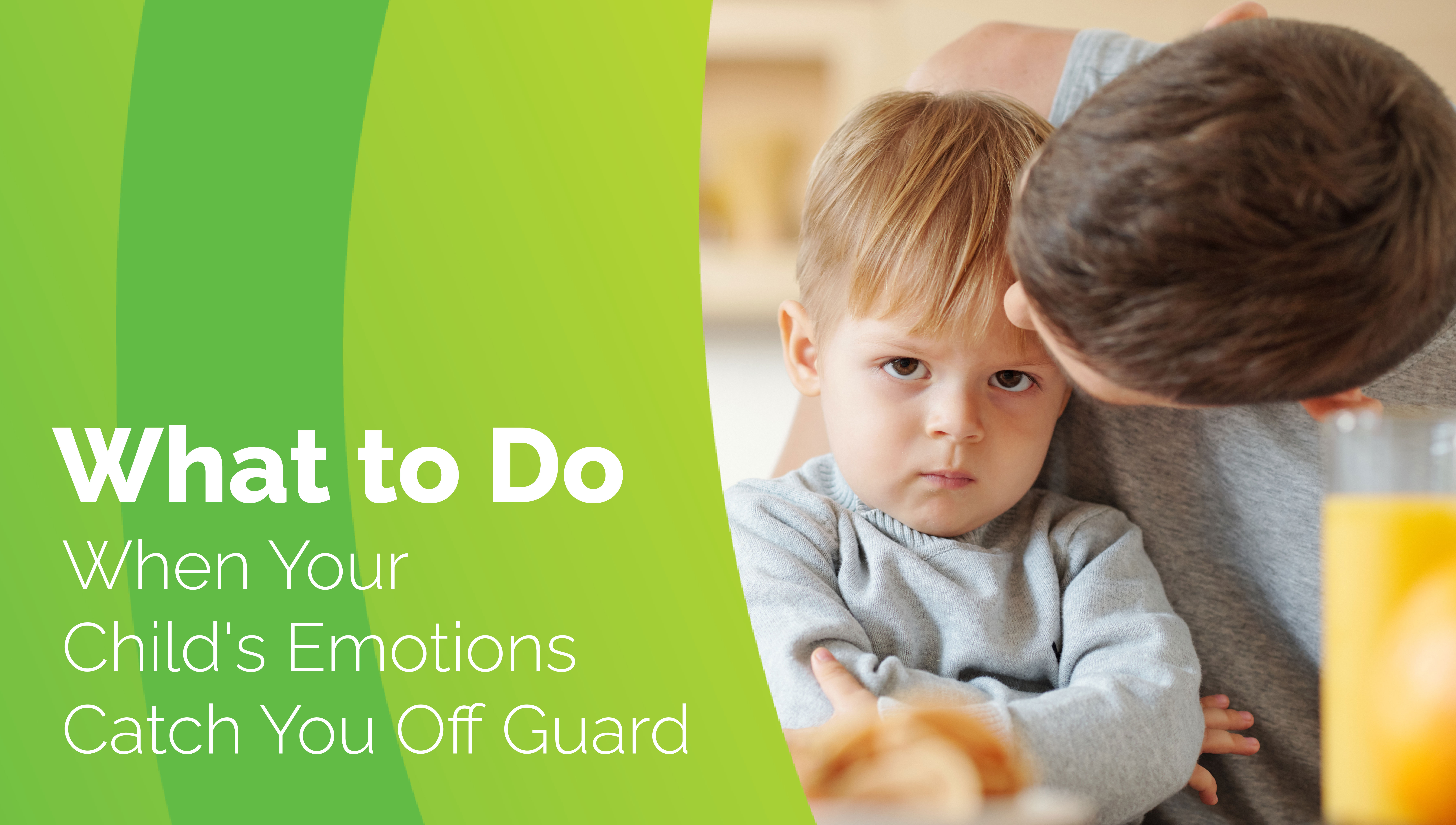 What to Do When Your Child's Emotions Catch You Off Guard 