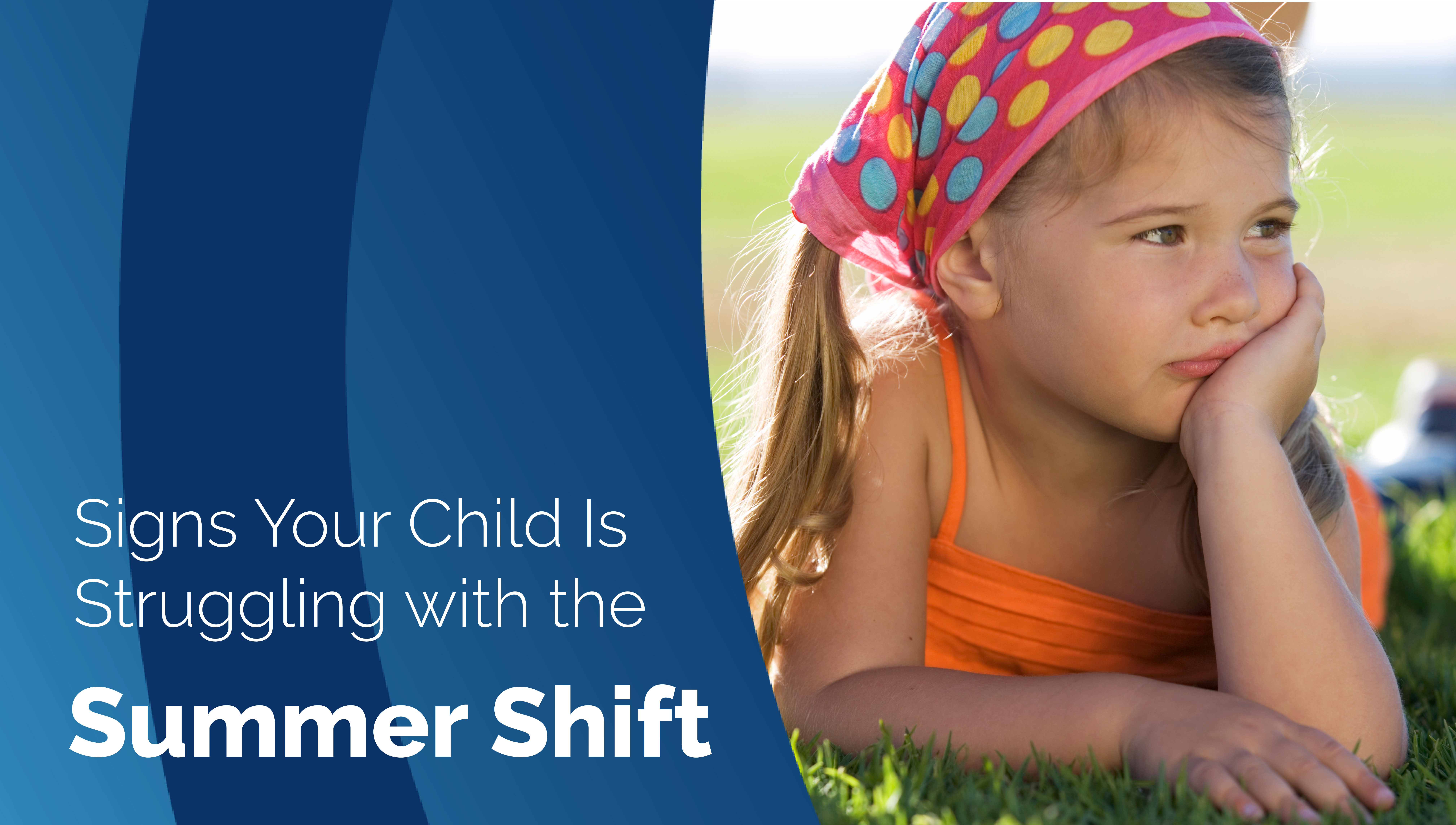 Signs Your Child Is Struggling with the Summer Shift (and How to Help)