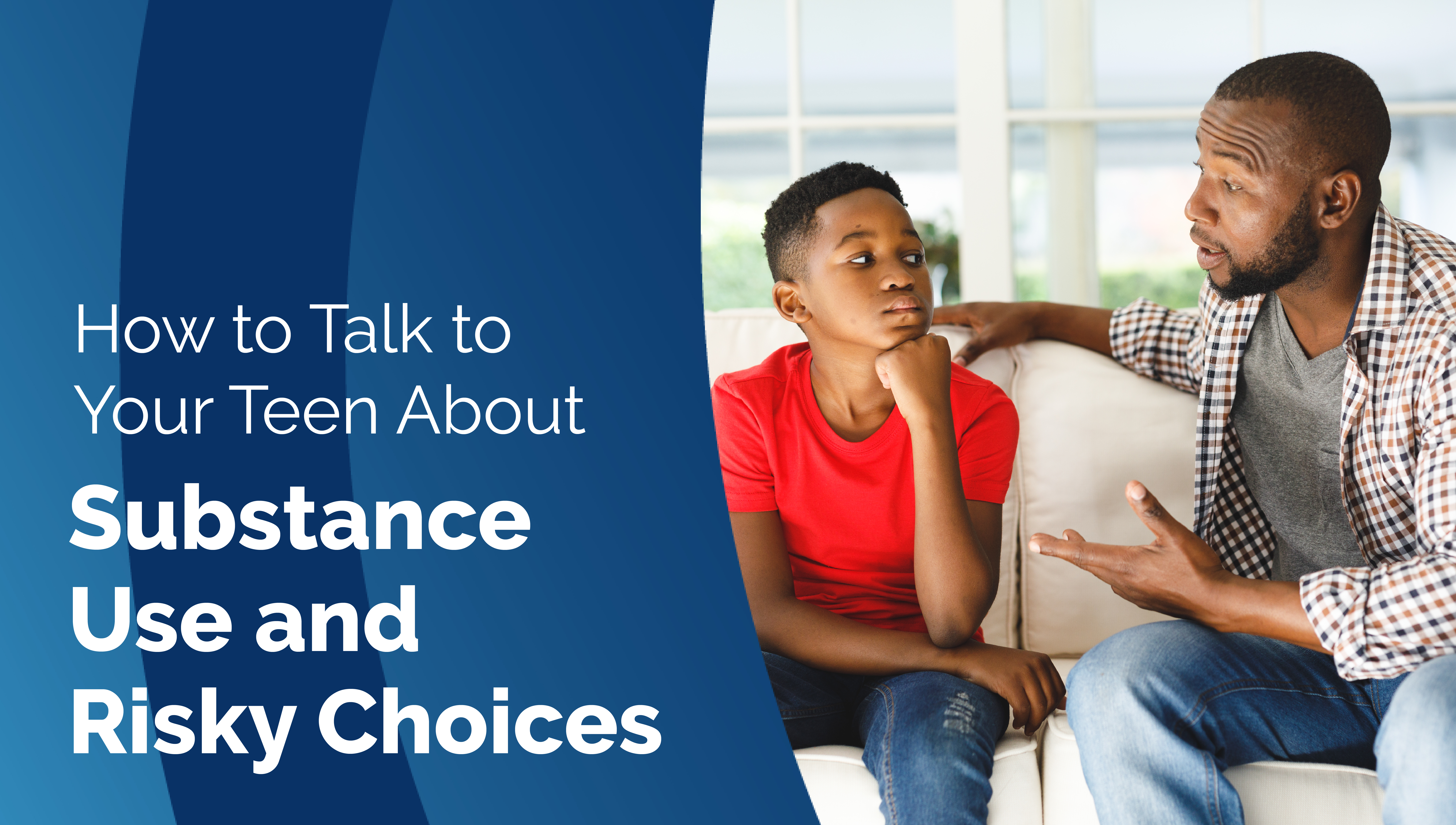 How to Talk to Your Teen About Substance Use and Risky Choices 