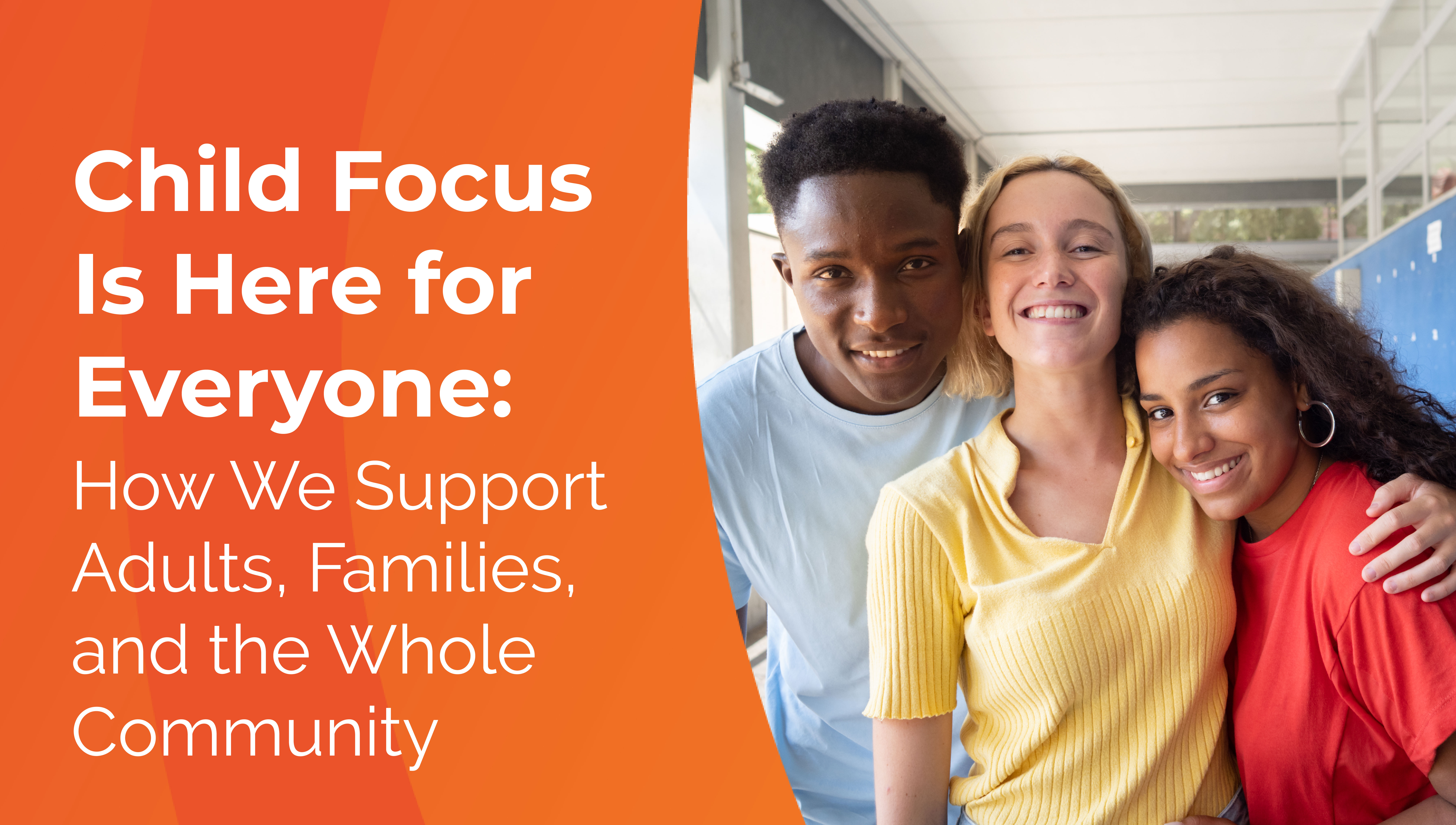 Child Focus Is Here for Everyone: How We Support Adults, Families, and the Whole Community